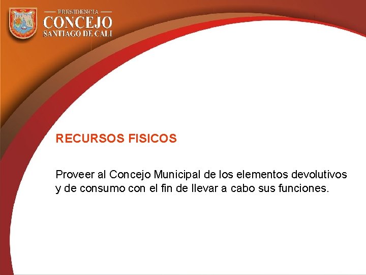 RECURSOS FISICOS Proveer al Concejo Municipal de los elementos devolutivos y de consumo con