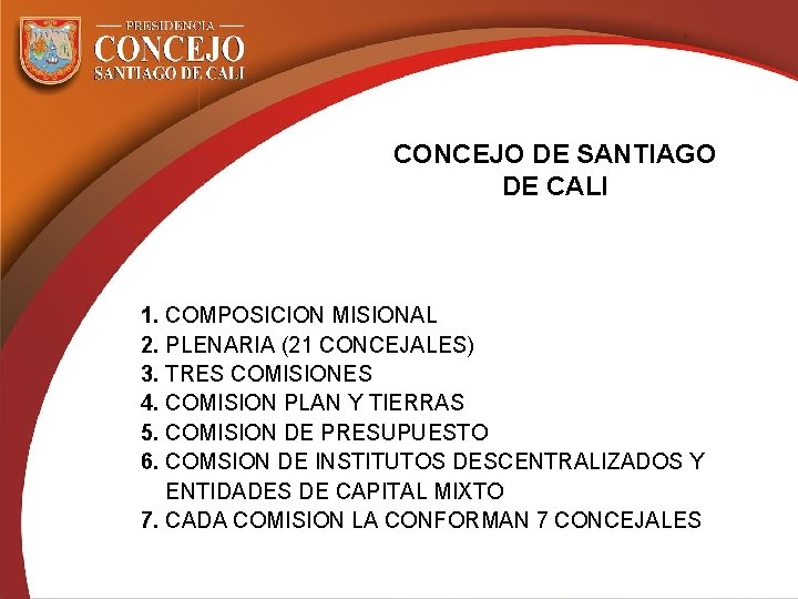 CONCEJO DE SANTIAGO DE CALI 1. COMPOSICION MISIONAL 2. PLENARIA (21 CONCEJALES) 3. TRES