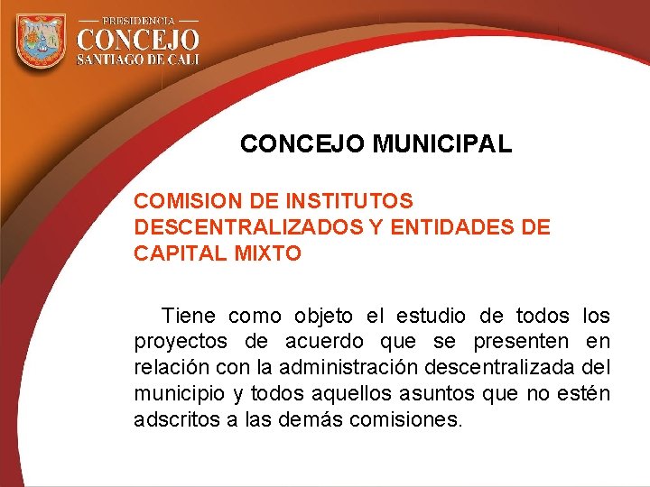 CONCEJO MUNICIPAL COMISION DE INSTITUTOS DESCENTRALIZADOS Y ENTIDADES DE CAPITAL MIXTO Tiene como objeto