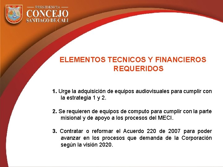 ELEMENTOS TECNICOS Y FINANCIEROS REQUERIDOS 1. Urge la adquisición de equipos audiovisuales para cumplir