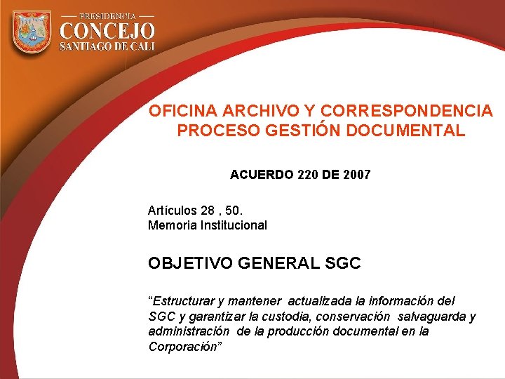 OFICINA ARCHIVO Y CORRESPONDENCIA PROCESO GESTIÓN DOCUMENTAL ACUERDO 220 DE 2007 Artículos 28 ,
