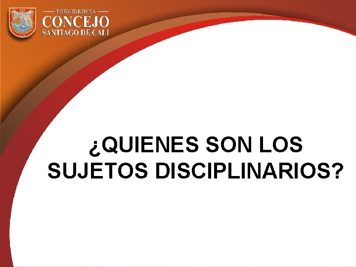 ¿QUIENES SON LOS SUJETOS DISCIPLINARIOS? 