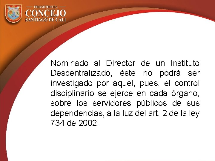 Nominado al Director de un Instituto Descentralizado, éste no podrá ser investigado por aquel,