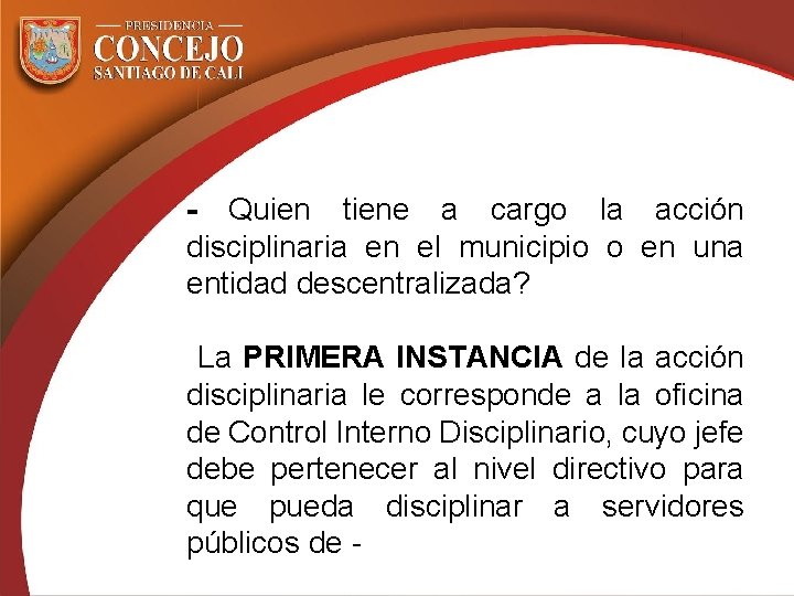 - Quien tiene a cargo la acción disciplinaria en el municipio o en una