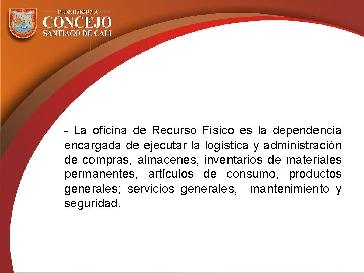 - La oficina de Recurso Físico es la dependencia encargada de ejecutar la logística