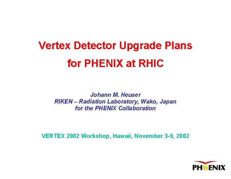 Vertex Detector Upgrade Plans for PHENIX at RHIC Johann M. Heuser RIKEN – Radiation