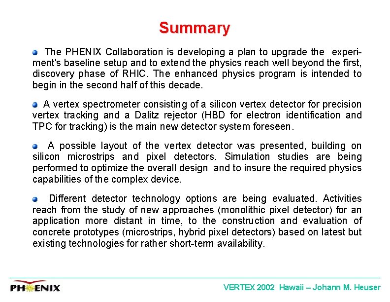 Summary The PHENIX Collaboration is developing a plan to upgrade the experiment's baseline setup