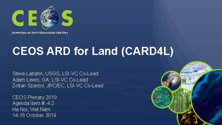 Committee on Earth Observation Satellites CEOS ARD for Land (CARD 4 L) Steve Labahn,