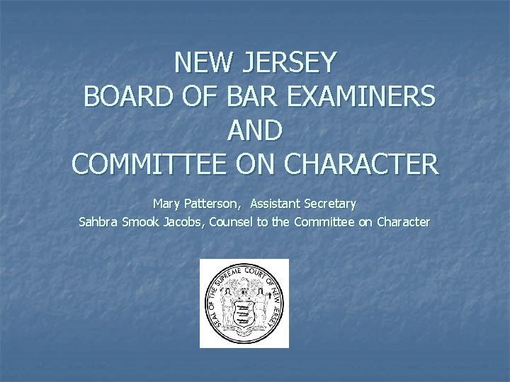 NEW JERSEY BOARD OF BAR EXAMINERS AND COMMITTEE ON CHARACTER Mary Patterson, Assistant Secretary