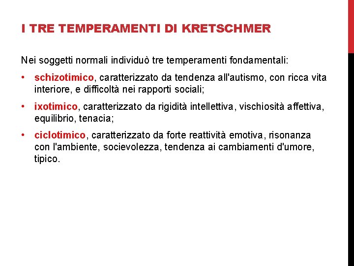 I TRE TEMPERAMENTI DI KRETSCHMER Nei soggetti normali individuò tre temperamenti fondamentali: • schizotimico,