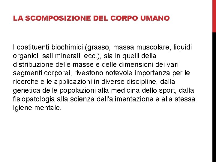 LA SCOMPOSIZIONE DEL CORPO UMANO I costituenti biochimici (grasso, massa muscolare, liquidi organici, sali