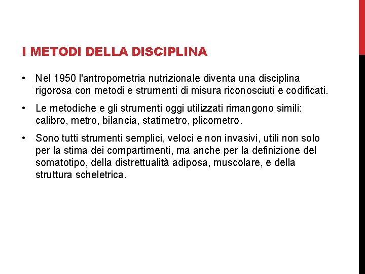 I METODI DELLA DISCIPLINA • Nel 1950 l'antropometria nutrizionale diventa una disciplina rigorosa con