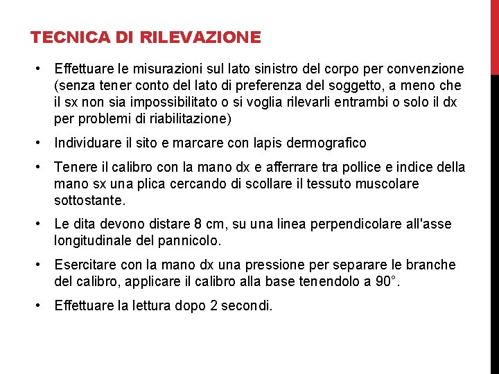 TECNICA DI RILEVAZIONE • Effettuare le misurazioni sul lato sinistro del corpo per convenzione