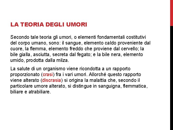 LA TEORIA DEGLI UMORI Secondo tale teoria gli umori, o elementi fondamentali costitutivi del