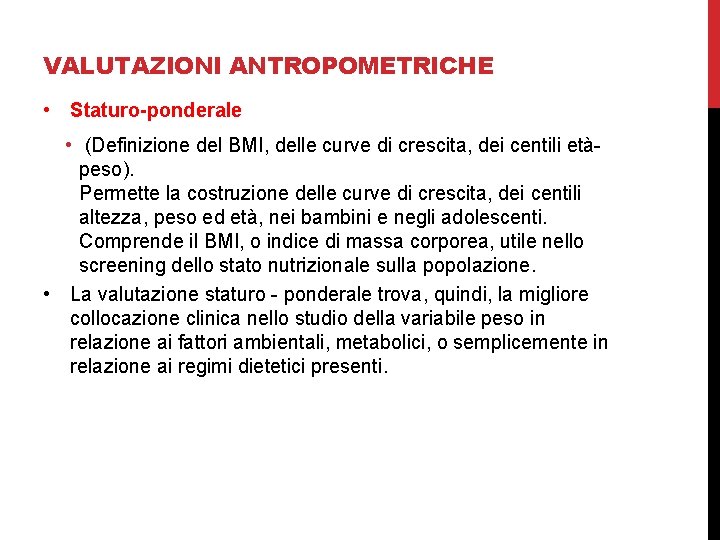 VALUTAZIONI ANTROPOMETRICHE • Staturo-ponderale • (Definizione del BMI, delle curve di crescita, dei centili