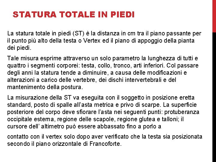 STATURA TOTALE IN PIEDI La statura totale in piedi (ST) è la distanza in