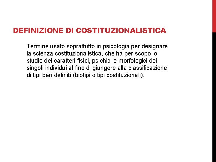 DEFINIZIONE DI COSTITUZIONALISTICA Termine usato soprattutto in psicologia per designare la scienza costituzionalistica, che