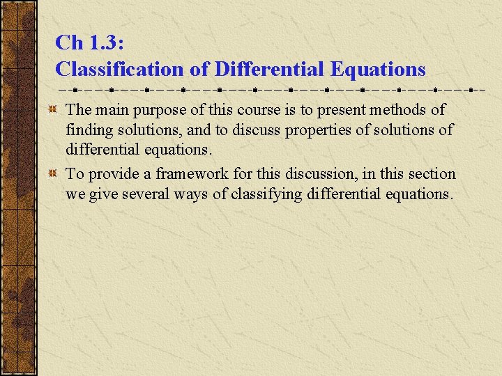 Ch 1. 3: Classification of Differential Equations The main purpose of this course is
