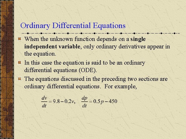 Ordinary Differential Equations When the unknown function depends on a single independent variable, only