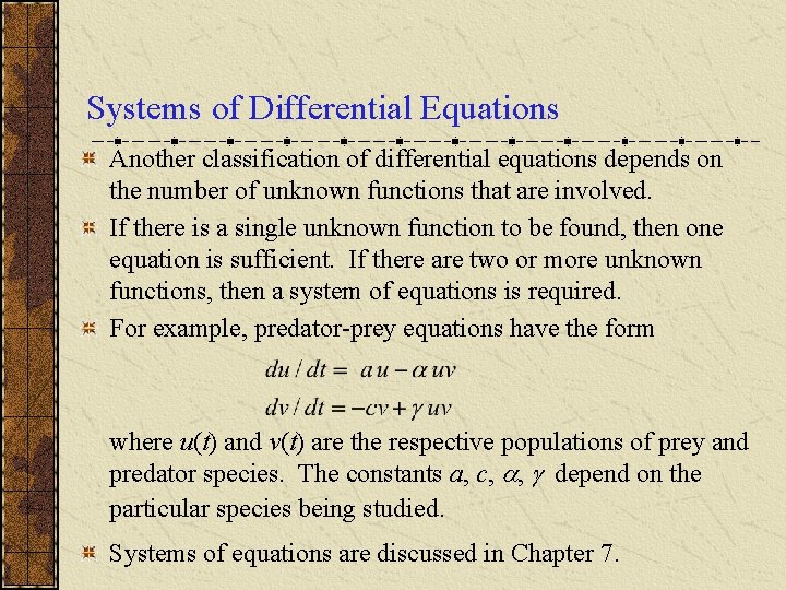 Systems of Differential Equations Another classification of differential equations depends on the number of