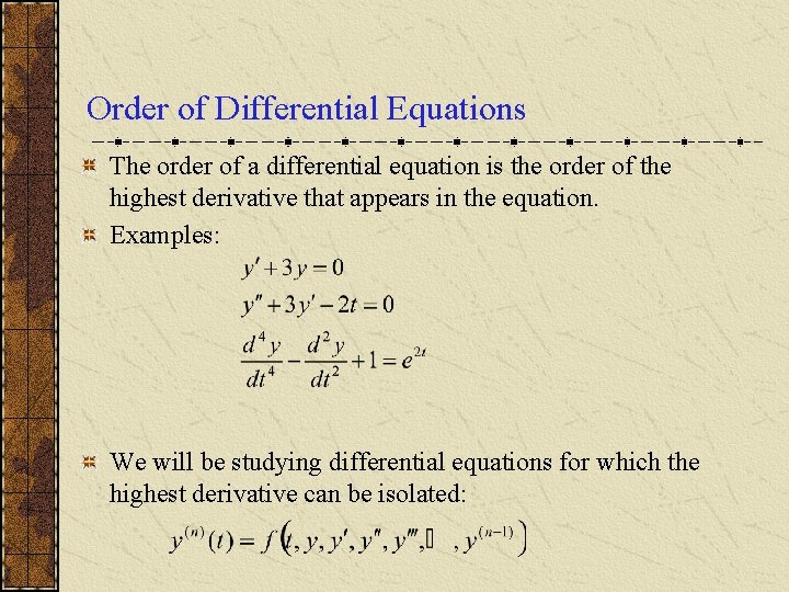 Order of Differential Equations The order of a differential equation is the order of