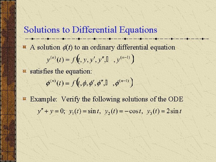 Solutions to Differential Equations A solution (t) to an ordinary differential equation satisfies the
