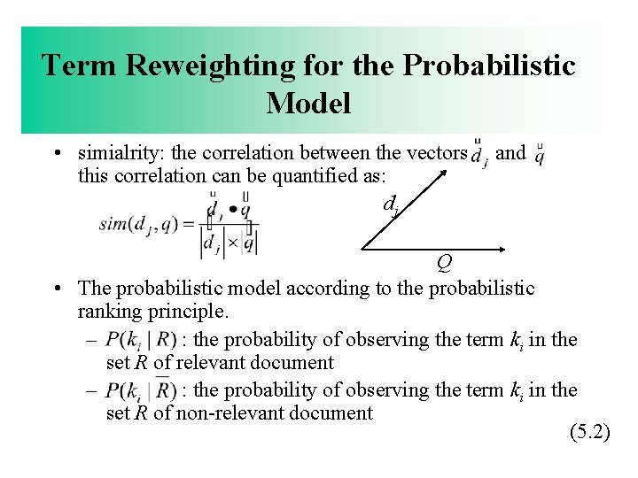 Term Reweighting for the Probabilistic Model • simialrity: the correlation between the vectors dj