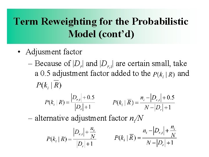 Term Reweighting for the Probabilistic Model (cont’d) • Adjusment factor – Because of |Dr|