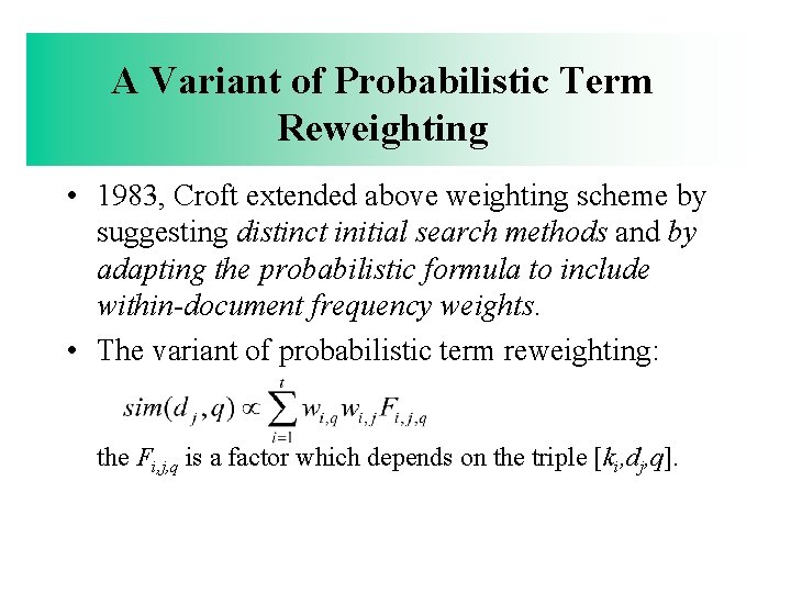 A Variant of Probabilistic Term Reweighting • 1983, Croft extended above weighting scheme by