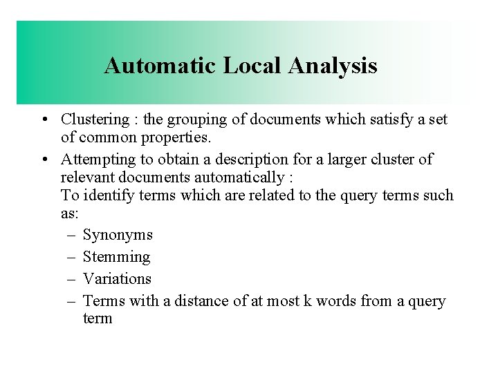 Automatic Local Analysis • Clustering : the grouping of documents which satisfy a set