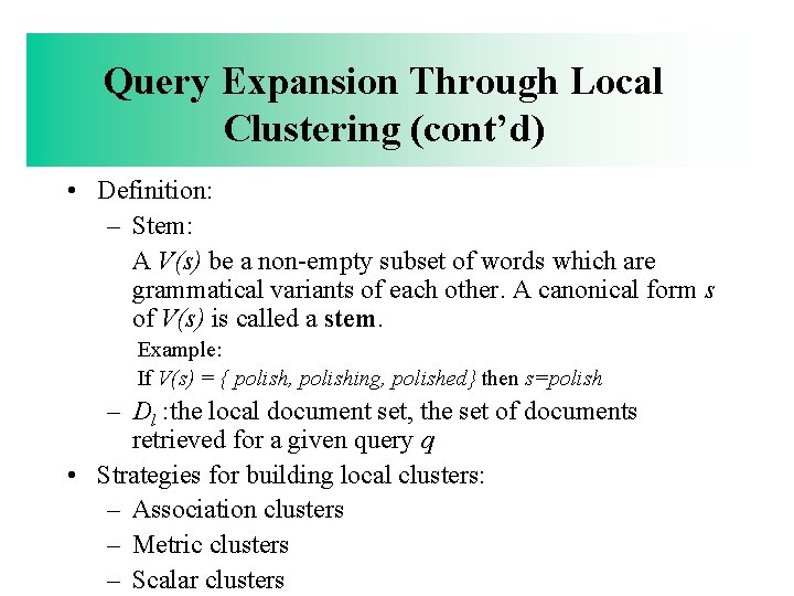 Query Expansion Through Local Clustering (cont’d) • Definition: – Stem: A V(s) be a