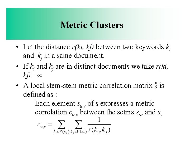 Metric Clusters • Let the distance r(ki, kj) between two keywords ki and kj