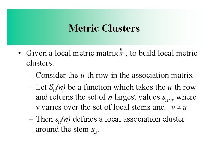 Metric Clusters • Given a local metric matrix s , to build local metric