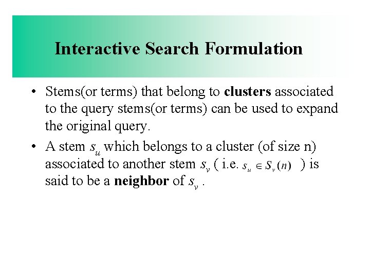 Interactive Search Formulation • Stems(or terms) that belong to clusters associated to the query