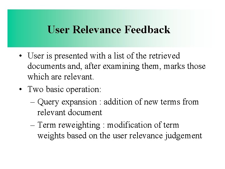 User Relevance Feedback • User is presented with a list of the retrieved documents