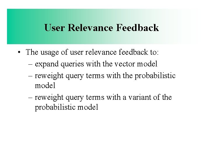 User Relevance Feedback • The usage of user relevance feedback to: – expand queries