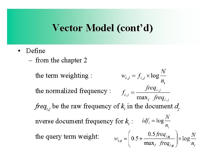 Vector Model (cont’d) • Define – from the chapter 2 the term weighting :