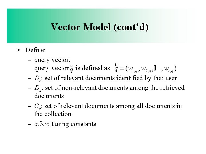 Vector Model (cont’d) • Define: – query vector: query vector q is defined as