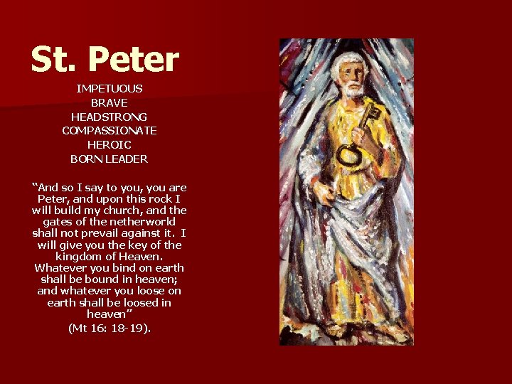 St. Peter IMPETUOUS BRAVE HEADSTRONG COMPASSIONATE HEROIC BORN LEADER “And so I say to