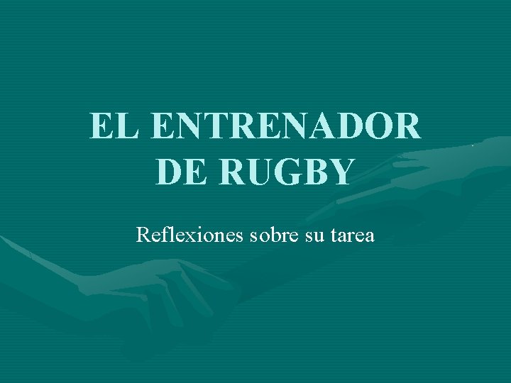 EL ENTRENADOR DE RUGBY Reflexiones sobre su tarea 