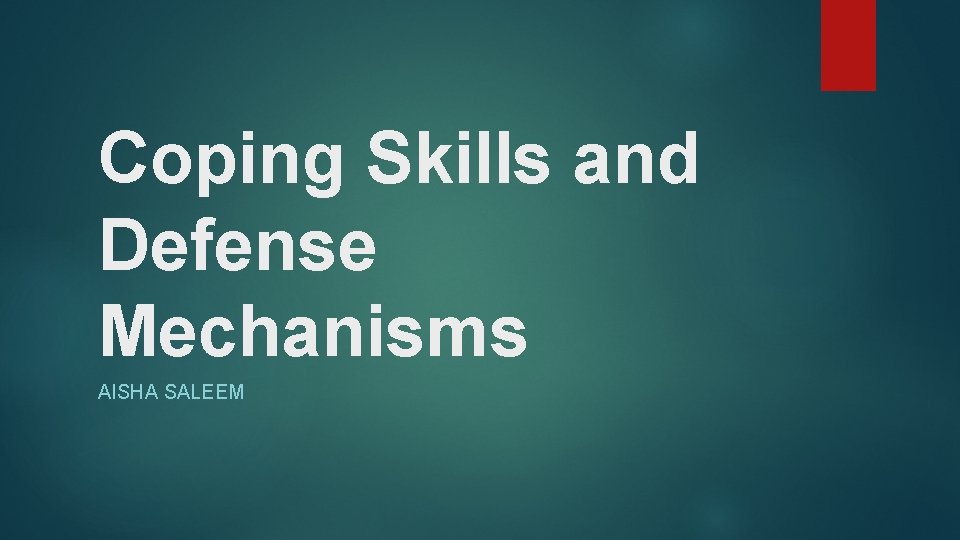 Coping Skills and Defense Mechanisms AISHA SALEEM 