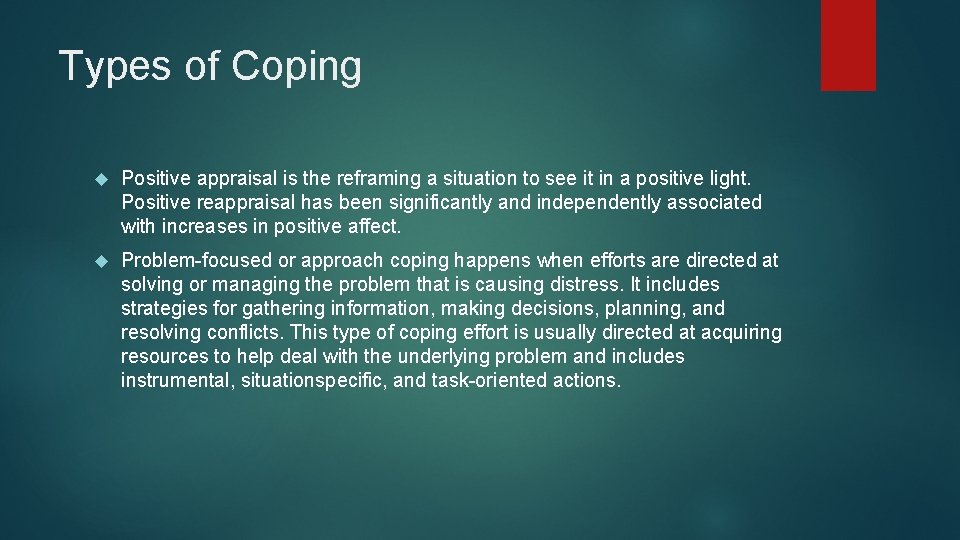 Types of Coping Positive appraisal is the reframing a situation to see it in