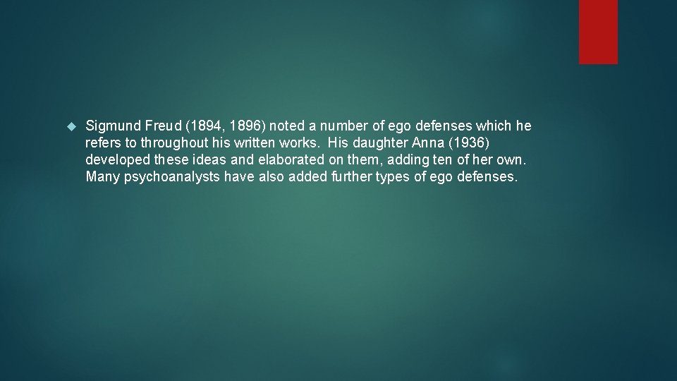  Sigmund Freud (1894, 1896) noted a number of ego defenses which he refers