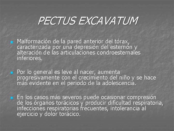PECTUS EXCAVATUM n n n Malformación de la pared anterior del tórax, caracterizada por