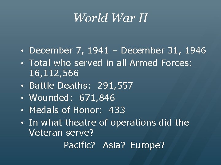 World War II • December 7, 1941 – December 31, 1946 • Total who