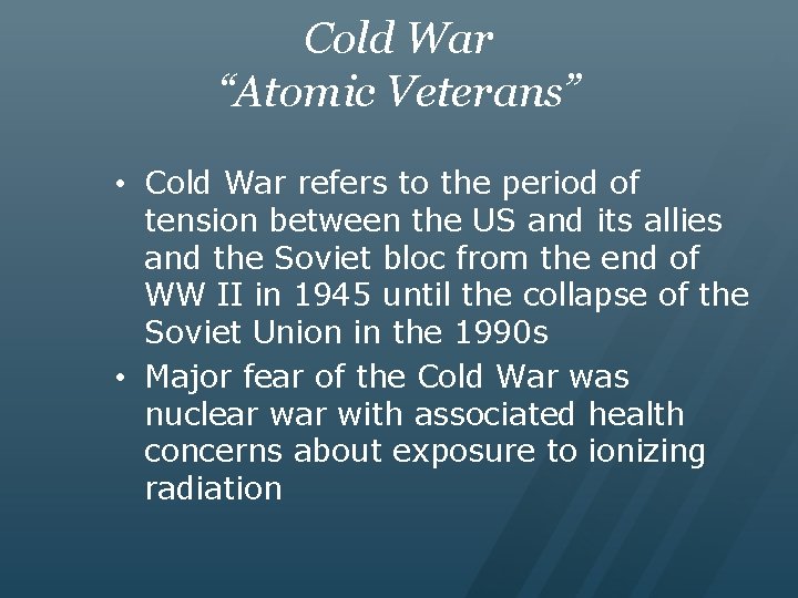 Cold War “Atomic Veterans” • Cold War refers to the period of tension between