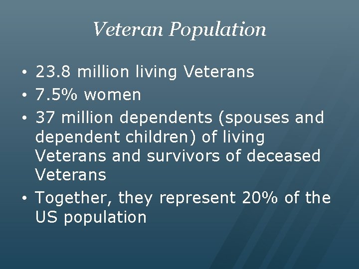 Veteran Population • 23. 8 million living Veterans • 7. 5% women • 37