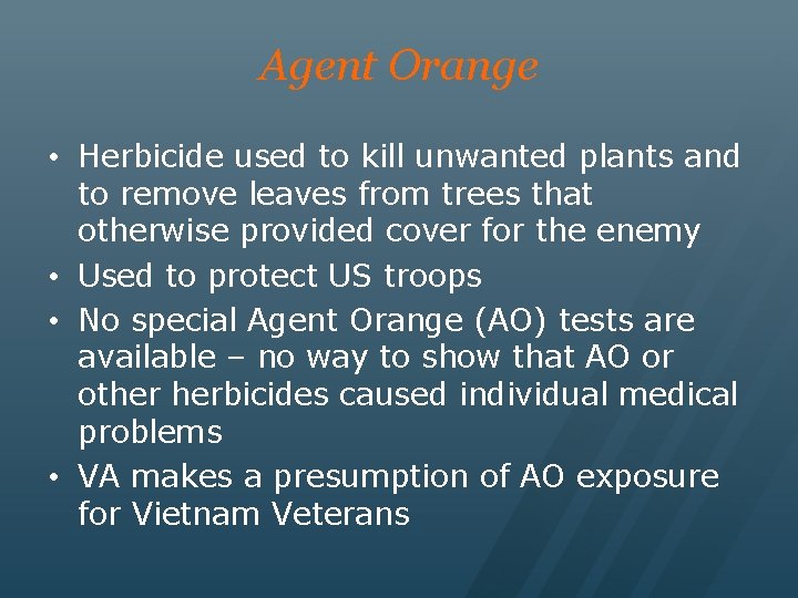 Agent Orange • Herbicide used to kill unwanted plants and to remove leaves from