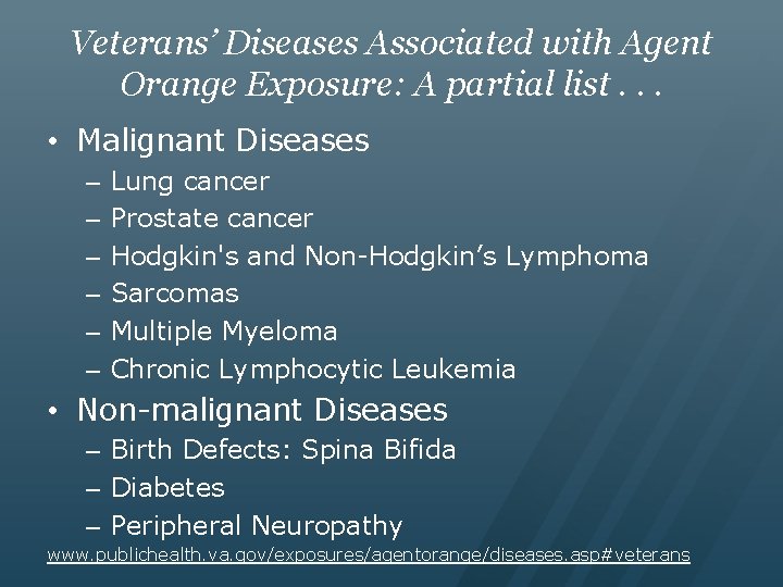 Veterans’ Diseases Associated with Agent Orange Exposure: A partial list. . . • Malignant