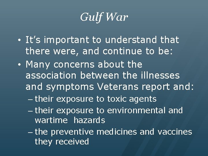 Gulf War • It’s important to understand that there were, and continue to be: